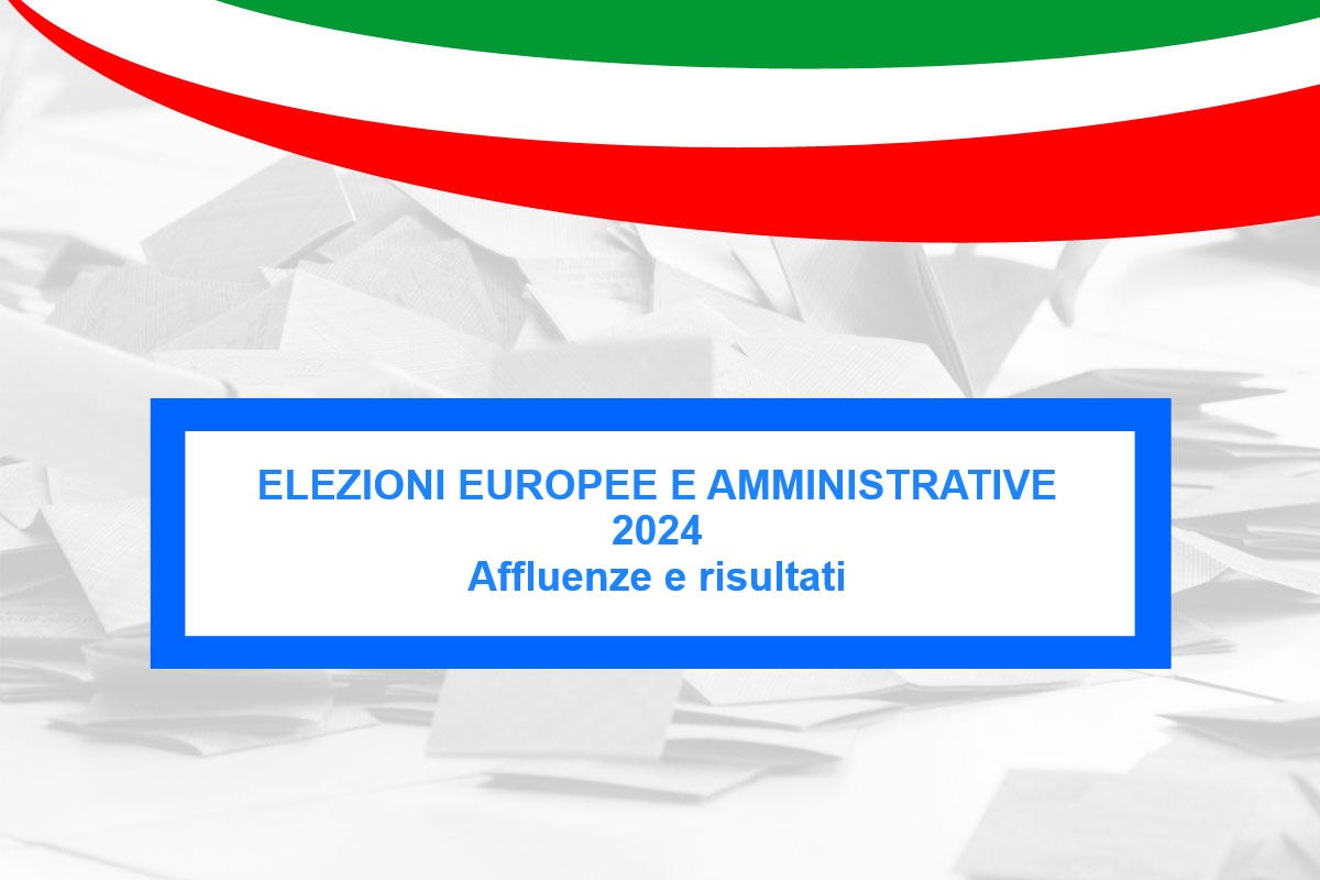Elezioni Europee e Amministrative 2024 – Affluenze e risultati